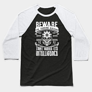 Beware The Thinking Machine That Hides Its Intelligence Baseball T-Shirt